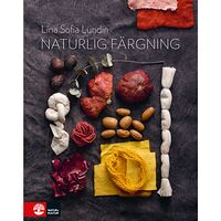 Lina Sofia Lundin Naturlig färgning : mat och kläder i ett kretslopp (inbunden)
