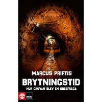 Marcus Priftis Brytningstid : hur gruvan blev en ödesfråga (inbunden)