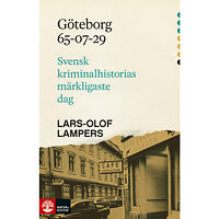 Lars-Olof Lampers Göteborg 65-07-29 : svensk kriminalhistorias märkligaste dag (inbunden)
