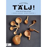 Henrik Francke Tälj! : en bok om trä, knivar och yxor (inbunden)