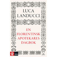 Luca Landucci En florentinsk apotekares dagbok : från 1450 till 1516 (inbunden)