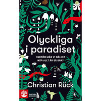 Christian Rück Olyckliga i paradiset : varför mår vi dåligt när allt är så bra? (pocket)