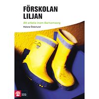 Helene Österlund Förskolan Liljan : att arbeta inom barnomsorg (häftad)