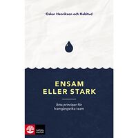 Oskar Henrikson Ensam eller stark : åtta principer för framgångsrika team (bok, flexband)