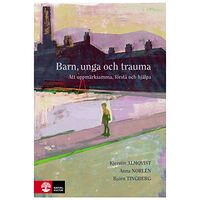 Kjerstin Almqvist Barn, unga och trauma : Att uppmärksamma, förstå och hjälpa (bok, flexband)