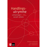 Kerstin Svensson Handlingsutrymme : utmaningar i socialt arbete (bok, kartonnage)