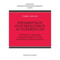 Torkel Gregow Preskription och preklusion av fordringar : innebörden av regleringen i preskriptionslagen och lagen om kallelse på okän...