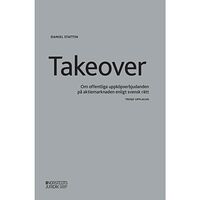 Daniel Stattin Takeover : om offentliga uppköpserbjudanden på aktiemarknaden enligt svensk rätt (häftad)