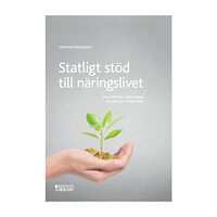 Mattias Carlquist Statligt stöd till näringslivet : den rättsliga regleringen av statens stödgivning (inbunden)