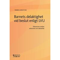 Therese Johnstone Barnets delaktighet vid beslut enligt LVU : Dilemman rörande sårbarhet (häftad)