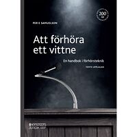 Per E. Samuelson Att förhöra ett vittne : en handbok i förhörsteknik (häftad)