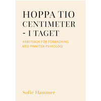 Sofie Hammer Hoppa tio centimeter - i taget : arbetsbok för förändring med praktisk psykologi (bok, danskt band)
