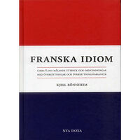 Kjell Rönnheim Franska idiom - Cirka 8000 målande uttryck och ordvändningar med översättni (bok, kartonnage)