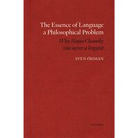 Sven Öhman The essence of Language a Philosophical Problem : why Noam Chomsky was never a linguist (bok, danskt band, eng)