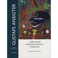 Makadam förlag Gustafs ansigter - Selffremstilling i Gustaf Munch-Petersens forfatterskab (inbunden, dan)