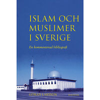 Göran Larsson Islam och muslimer i Sverige : En kommenterad bibliografi (häftad)