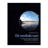 Makadam förlag Ett nordiskt rum : historiska och framtida gemenskaper från Baltikum till Barents hav (inbunden)