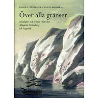 Inger Littberger Över alla gränser : manlighet och kristen (o)tro hos Almqvist, Strindberg och Lagerlöf (inbunden)