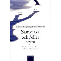 Clarissa Kugelberg Samverka och/eller styra : Att praktisera medborgarinflytande i planering o (häftad)