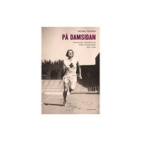 Helena Tolvhed På damsidan : femininitet, motstånd och makt i svensk idrott 1920-1990 (bok, danskt band)