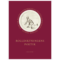 Daniel Möller Rolldiktningens poetik : Olof von Dalins experimentella tillfällesdiktning (bok, klotband)