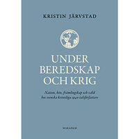 Kristin Järvstad Under beredskap och krig : nation, kön, främlingskap och våld hos svenska kvinnliga 1940-talsförfattare (bok, kartonnage...