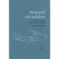 Philip Sandblom Skapande och sjukdom : hur lidande påverkar litteratur, konst och musik (bok, klotband)
