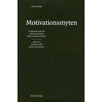 Martin Ehdin Motivationsmyten : få igång din och alla andras motivation både i arbetet och privat (inbunden)