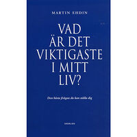 Ekerlids Vad är det viktigaste i mitt liv? : den bästa frågan du kan ställa dig (inbunden)