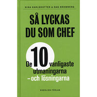 Ekerlids Så lyckas du som chef : de tio vanligaste utmaningarna - och lösningarna (inbunden)