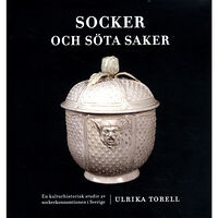 Ulrika Torell Socker och söta saker : en kulturhistorisk studie av sockerkonsumtionen i Sverige (bok, danskt band)