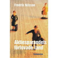 Fredrik Nilsson Aktiesparandets förlovade land : människors möte med aktiemarknaden (inbunden)