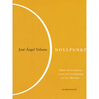 José Ïngel Valente Nollpunkt : dikter och kortprosa (inbunden)