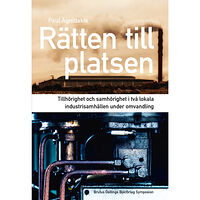 Paul Agnidakis Rätten till platsen : tillhörighet och samhörighet i två lokala industrisamhällen (häftad)