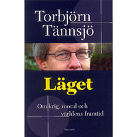 Torbjörn Tännsjö Läget - Om krig, moral och världens framtid (häftad)