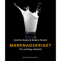 Camilla Grebe Marknadskriget : tio verkliga rättsfall (inbunden)