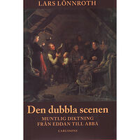 Lars Lönnroth Den dubbla scenen - Muntlig diktning från Eddan till Abba (inbunden)