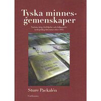 Sture Packalén Tyska minnesgemenskaper : nazism, krig, förföljelse och folkmord i tyskspråkig litteratur efter 1945 (inbunden)