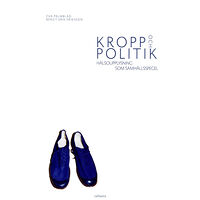 Eva Palmblad Kropp och politik : hälsoupplysning som samhällspegel (bok, danskt band)