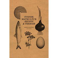 Martin Ragnar Regional matkultur : terroir i matlandet Sverige (bok, halvklotband)