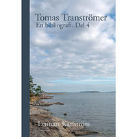Lennart Karlström Tomas Tranströmer : en bibliografi. Del 4 (inbunden)