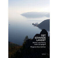 Margareta Attius Sohlman Det sovande landet : Sibirien i rysk historia, kultur och geografi (inbunden)