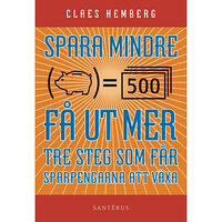 Claes Hemberg Spara mindre - får ut mer : tre steg som får dina sparpengar att växa (häftad)