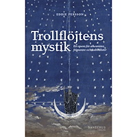 Eddie Persson Trollflöjtens mystik : En opera för alkemister, frimurare och kabbalister (häftad)