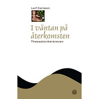 Leif Carlsson I väntan på återkomsten : Thessalonikerbreven (inbunden)