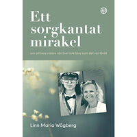 Linn Maria Wågberg Ett sorgkantat mirakel : om att leva vidare när livet inte blev som det var tänkt (inbunden)