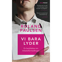 Roland Paulsen Vi bara lyder : en berättelse om Arbetsförmedlingen (pocket)