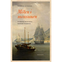 Ingemar Ottosson Möten i monsunen : Sverige och Kina genom tiderna (inbunden)
