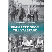 Christopher Lagerqvist Från fattigdom till välstånd : Sveriges flykt från vardagshunger och för tidig död (bok, danskt band)