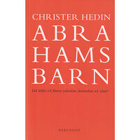 Christer Hedin Abrahams barn : vad skiljer och förenar judendom, kristendom och islam? (häftad)